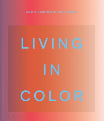 Living in Color: Color in Contemporary Interior Design book