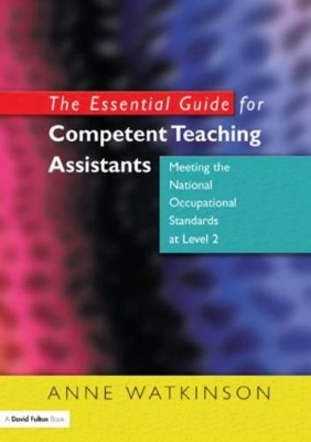 The Essential Guide for Competent Teaching Assistants: Meeting the National Occupational Standards at Level 2 by Anne Watkinson