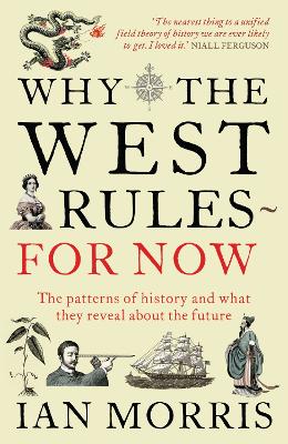 Why The West Rules - For Now by Ian Morris