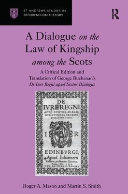 Dialogue on the Law of Kingship among the Scots by Roger A. Mason