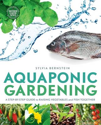 Aquaponic Gardening: A Step-by-Step Guide to Raising Vegetables and Fish Together book