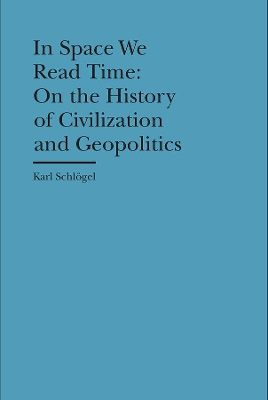 In Space We Read Time - On the History of Civilization and Geopolitics book