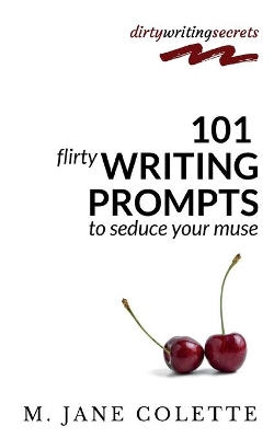 101 Flirty Writing Prompts to Seduce Your Muse book