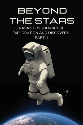 Beyond the Stars: Nasa's Epic Journey of Exploration and Discovery book