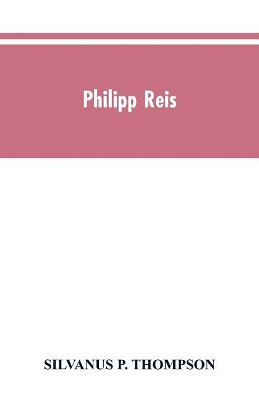 Philipp Reis: inventor of the telephone. A biographical sketch, with documentary testimony, translations of the original papers of the inventor and contemporary publications book