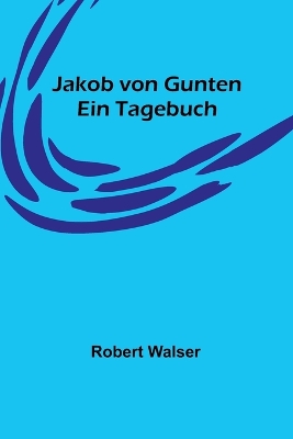 Jakob von Gunten: Ein Tagebuch book