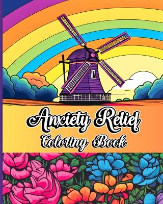 Anxiety Relief Coloring Book: Calming Art Therapy Designs with Mindfulness Relaxing Patterns to Reduce Stress book