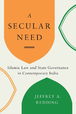 A Secular Need: Islamic Law and State Governance in Contemporary India book