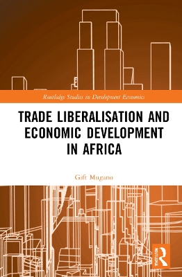 Trade Liberalisation and Economic Development in Africa by Gift Mugano