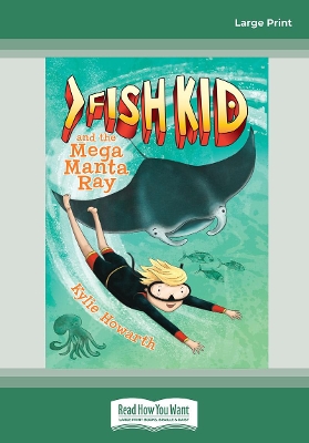 Fish Kid and the Mega Manta Ray by Kylie Howarth