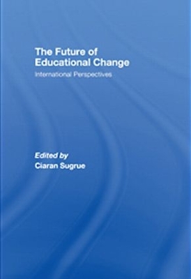 The Future of Educational Change by Ciaran Sugrue