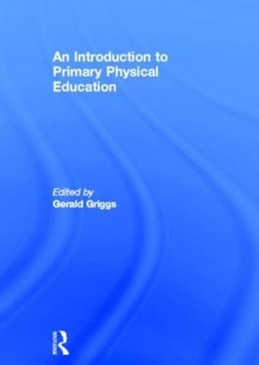 Introduction to Primary Physical Education by Gerald Griggs