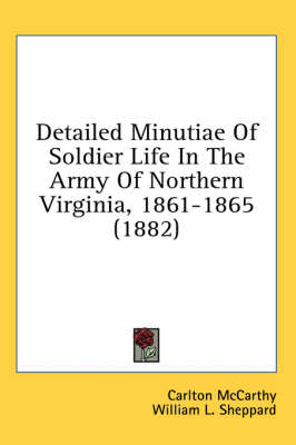 Detailed Minutiae of Soldier Life in the Army of Northern Virginia, 1861-1865 (1882) book