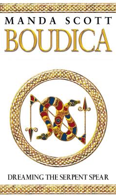 Boudica:Dreaming The Serpent Spear by Manda Scott
