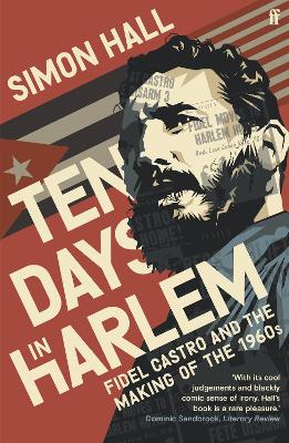 Ten Days in Harlem: Fidel Castro and the Making of the 1960s by Simon Hall