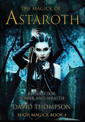 The Magick of Astaroth: Rituals for Power and Wealth book