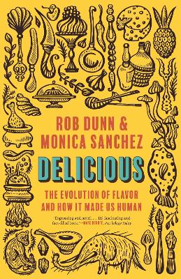 Delicious: The Evolution of Flavor and How It Made Us Human by Rob Dunn