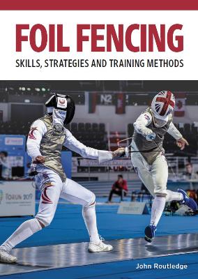 Foil Fencing: Skills, Strategies and Training Methods book