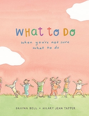 What to Do When You're Not Sure What to Do book