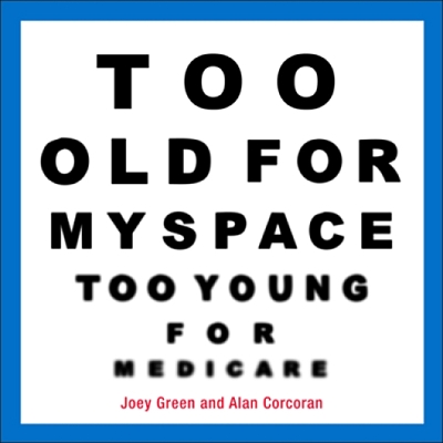 Too Old for Myspace, Too Young for Medicare book