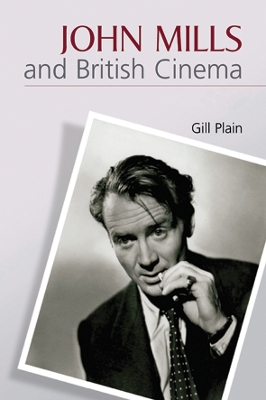 John Mills and British Cinema by Gill Plain