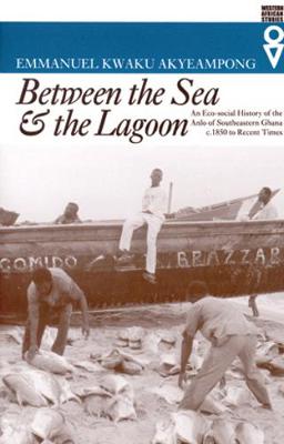 Between the Sea and the Lagoon by Emmanuel Kwaku Akyeampong