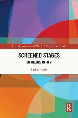 Screened Stages: On Theatre in Film by Rachel Joseph