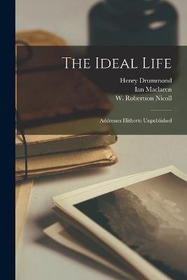 The Ideal Life; Addresses Hitherto Unpublished book