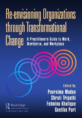 Re-envisioning Organizations through Transformational Change: A Practitioners Guide to Work, Workforce, and Workplace by Poornima Madan
