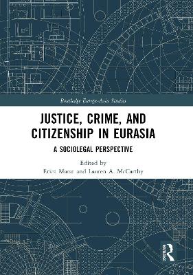 Justice, Crime, and Citizenship in Eurasia: A Sociolegal Perspective by Erica Marat