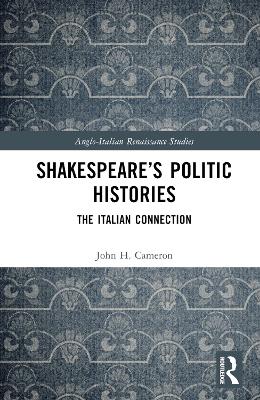 Shakespeare’s Politic Histories: The Italian Connection book