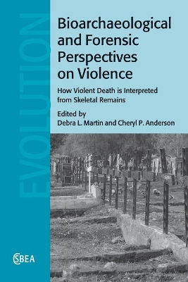 Bioarchaeological and Forensic Perspectives on Violence: How Violent Death Is Interpreted from Skeletal Remains book