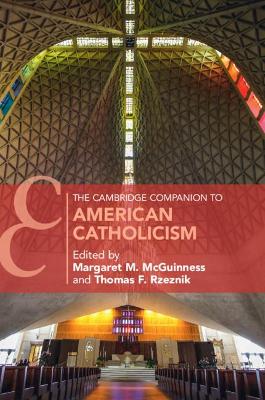 The Cambridge Companion to American Catholicism by Margaret M. McGuinness