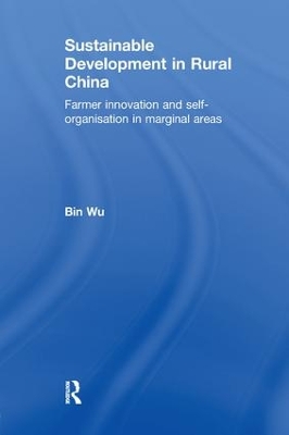 Sustainable Development in Rural China: Farmer Innovation and Self-Organisation in Marginal Areas by Bin Wu