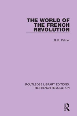 The World of the French Revolution by Robert R Palmer