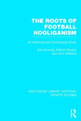 Roots of Football Hooliganism by Eric Dunning