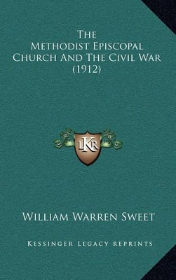 The Methodist Episcopal Church And The Civil War (1912) by William Warren Sweet