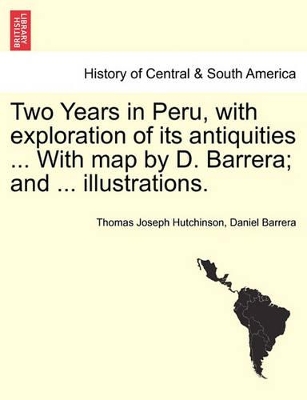 Two Years in Peru, with Exploration of Its Antiquities ... with Map by D. Barrera; And ... Illustrations. book