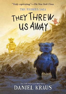 They Threw Us Away: The Teddies Saga, Book 1 by Daniel Kraus