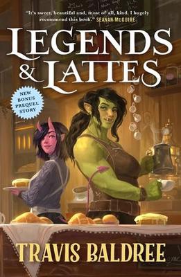 Legends & Lattes: A Novel of High Fantasy and Low Stakes by Travis Baldree