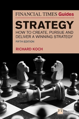 The Financial Times Guide to Strategy: How to create, pursue and deliver a winning strategy book