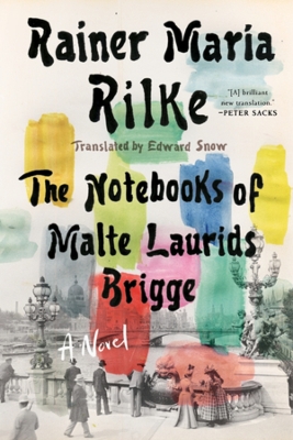 The Notebooks of Malte Laurids Brigge: A Novel by Rainer Maria Rilke