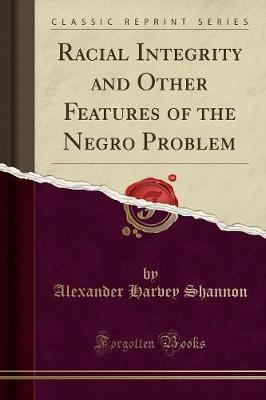 Racial Integrity and Other Features of the Negro Problem (Classic Reprint) book