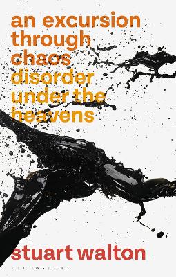 An Excursion through Chaos: Disorder under the Heavens by Stuart Walton