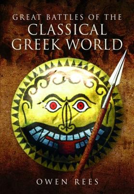 Great Battles of the Classical Greek World by Owen Rees