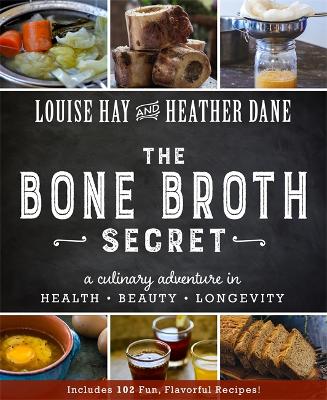 The Bone Broth Secret by Louise Hay