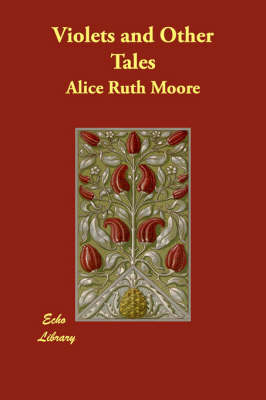 Violets and Other Tales by Alice Ruth Moore