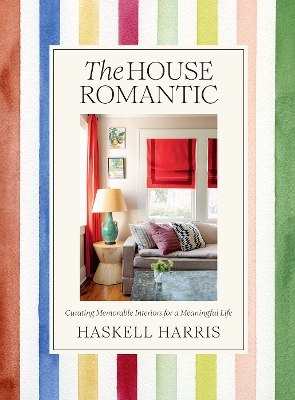 The House Romantic: Curating Memorable Interiors for a Meaningful Life book