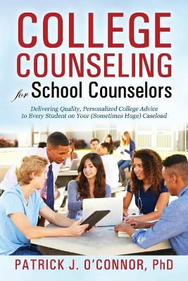 College Counseling for School Counselors: Delivering Quality, Personalized College Advice to Every Student on Your (Sometimes Huge) Caseload book