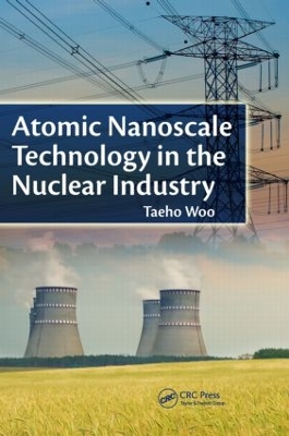 Atomic Nanoscale Technology in the Nuclear Industry by Taeho Woo